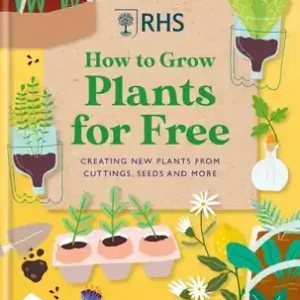 Price Drop RHS How to Grow Plants for Free: Creating New Plants from Cuttings, Seeds and More (Hardcover)