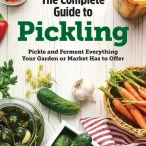 The Complete Guide to Pickling: Pickle and Ferment Everything Your Garden or Market Has to Offer (Hardcover) Trending