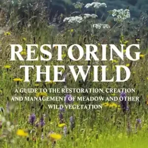 Save Now Restoring the Wild: Creation, Restoration and Management (Hardcover)