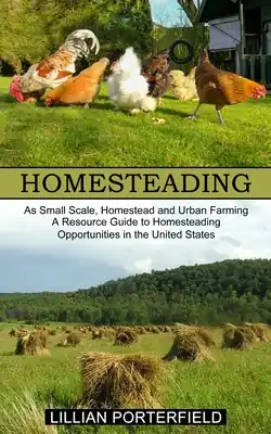 Homesteading: A Resource Guide to Homesteading Opportunities in the United States (As Small Scale, Homestead and Urban Farming) (Paperback) Trending