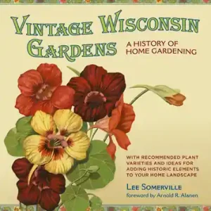 Vintage Wisconsin Gardens: A History of Home Gardening (Paperback) Seasonal Sale