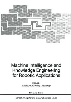 Modern Machine Intelligence and Knowledge Engineering for Robotic Applications (NATO Asi Subseries F: #33) (Paperback)