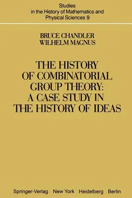 The History of Combinatorial Group Theory: A Case Study in the History of Ideas (Studies in the History of Mathematics and Physical Sciences #9) (Paperback) Exclusive Offer