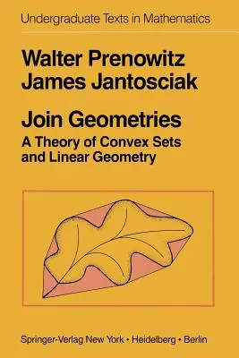 Place Order Join Geometries: A Theory of Convex Sets and Linear Geometry (Undergraduate Texts in Mathematics) (Paperback)