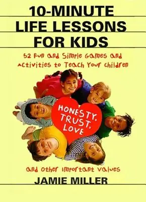 Markdown 10-Minute Life Lessons for Kids: 52 Fun and Simple Games and Activities to Teach Your Child Honesty, Trust, Love, and Other Important Values (Paperback)