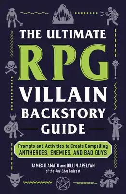 Same Day Shipping The Ultimate RPG Villain Backstory Guide: Prompts and Activities to Create Compelling Antiheroes, Enemies, and Bad Guys (Ultimate Role Playing Game Series) (Paperback)