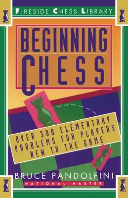 Beginning Chess: Over 300 Elementary Problems for Players New to the Game (Paperback) Get Yours