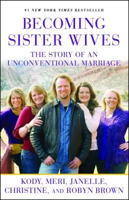 Exclusive Becoming Sister Wives: The Story of an Unconventional Marriage (Paperback)