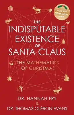 Low Price The Indisputable Existence of Santa Claus: The Mathematics of Christmas (Hardcover)