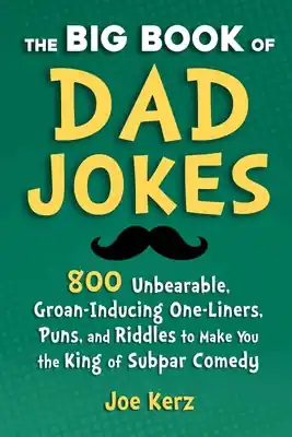 The Big Book of Dad Jokes: 800 Unbearable, Groan-Inducing One-Liners, Puns, and Riddles to Make You the King of Subpar Comedy (Hardcover) Same Day Shipping