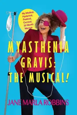 Myasthenia Gravis: THE MUSICAL! My Medical, Hysterical, Poetical, Comical, 25-Month Memoir (Paperback) Modern
