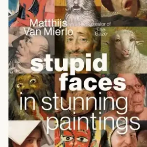 In Demand Stupid Faces in Stunning Paintings: A Serious Exploration of Art History’s Silliest Expressions (Hardcover)