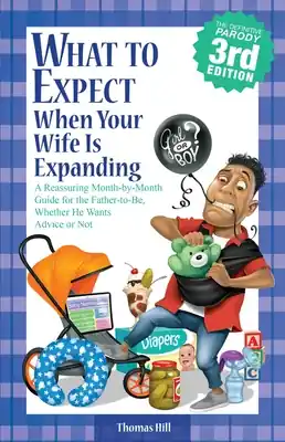 Viral What to Expect When Your Wife Is Expanding: A Reassuring Month-by-Month Guide for the Father-to-Be, Whether He Wants Advice or Not (Paperback)