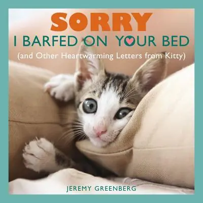 Order Now Sorry I Barfed on Your Bed (and Other Heartwarming Letters from Kitty) (Paperback)