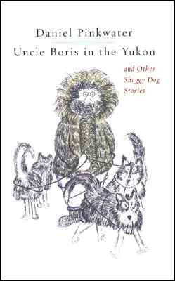Uncle Boris in the Yukon and Other Shaggy Dog Stor (Paperback) Brand New