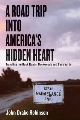 A Road Trip Into America's Hidden Heart - Traveling the Back Roads, Backwoods and Back Yards (Paperback) Must Have