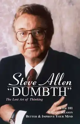 Reduced Price Dumbth: The Lost Art of Thinking With 101 Ways to Reason Better & Improve Your Mind (Paperback)