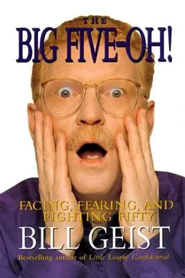 The Big Five-Oh!: Facing, Fearing, And Fighting Fifty (Paperback) Original