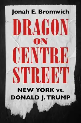 Direct From Manufacturer Dragon on Centre Street: New York vs. Donald J. Trump (Hardcover)