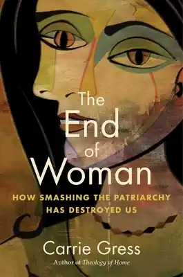 The End of Woman: How Smashing the Patriarchy Has Destroyed Us (Paperback) Free Shipping