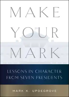 Price Drop Make Your Mark: Lessons in Character from Seven Presidents (Hardcover)