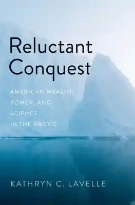 Grab Now Reluctant Conquest: American Wealth, Power, and Science in the Arctic (Hardcover)