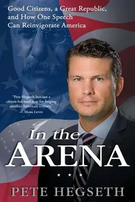 Hot Picks In the Arena: Good Citizens, a Great Republic, and How One Speech Can Reinvigorate America (Paperback)