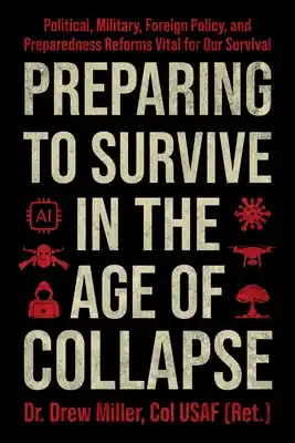 Limited Time Preparing to Survive in the Age of Collapse: Political, Military, Foreign Policy, and Preparedness Reforms Vital for Our Survival (Hardcover)