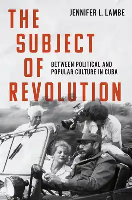 Seasonal Sale The Subject of Revolution: Between Political and Popular Culture in Cuba (Envisioning Cuba) (Paperback)