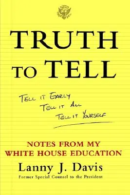 Truth To Tell: Tell It Early, Tell It All, Tell It Yourself: Notes from My White House Education (Paperback) Factory Price
