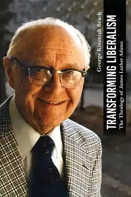 Discount Transforming Liberalism: The Theology of James Luther Adams (Paperback)