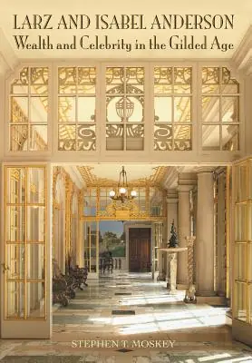 Limited Offer Larz and Isabel Anderson: Wealth and Celebrity in the Gilded Age (Hardcover)