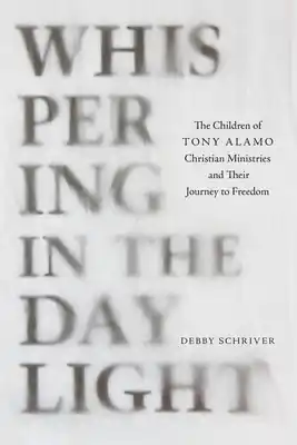 Whispering in the Daylight: The Children of Tony Alamo Christian Ministries and Their Journey to Freedom (Hardcover) Hot Deal