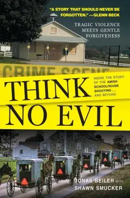 Think No Evil: Inside the Story of the Amish Schoolhouse Shooting...and Beyond (Paperback) Buy Today