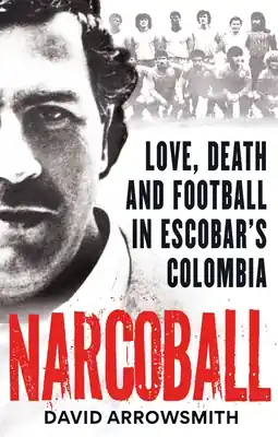 Narcoball: Love, Death and Football in Escobar's Colombia (Paperback) Free Delivery