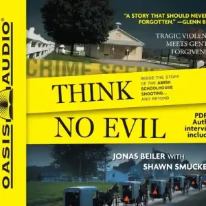 Think No Evil: Inside the Story of the Amish Schoolhouse Shooting...and Beyond (CD-Audio) Time-Limited