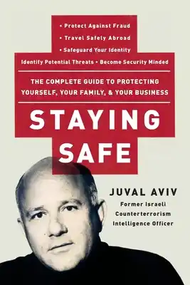 Staying Safe: The Complete Guide to Protecting Yourself, Your Family, and Your Business (Paperback) Viral