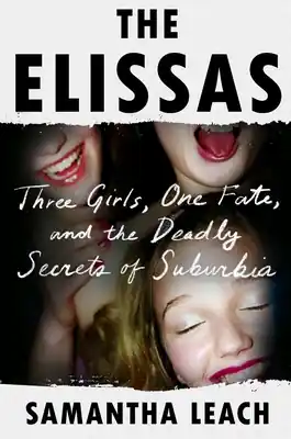 Price Cut The Elissas: Three Girls, One Fate, and the Deadly Secrets of Suburbia (Hardcover)