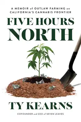 Five Hours North: A Memoir of Outlaw Farming on California's Cannabis Frontier (Paperback) Affordable