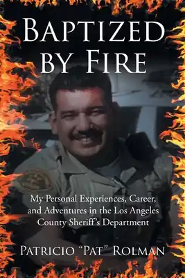 Baptized by Fire: My Personal Experiences, Career, and Adventures in the Los Angeles County Sheriff's Department (Paperback) Next Day Delivery
