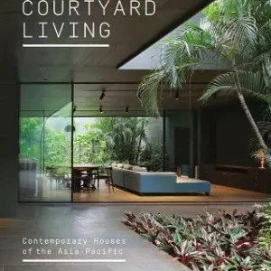 Courtyard Living: Contemporary Houses of the Asia-Pacific (Hardcover) Big Sale