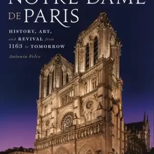 Deal Notre-Dame de Paris: History, Art, and Revival from 1163 to Tomorrow (Hardcover)