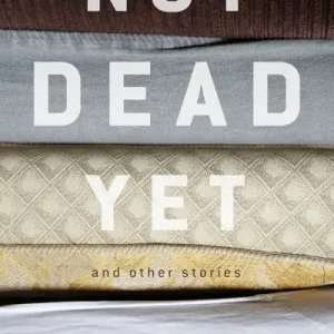 Authentic Not Dead Yet and Other Stories