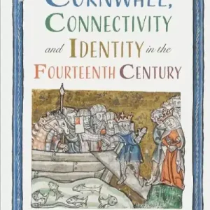 Cornwall, Connectivity and Identity in the Fourteenth Century Special Offer