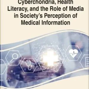 Handbook of Research on Cyberchondria, Health Literacy, and the Role of Media in Society's Perception of Medical Information Exclusive